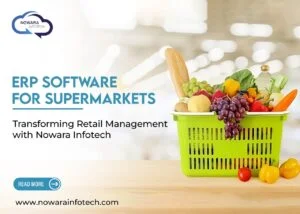 ERP Software for Supermarkets: Transforming Retail Management with Nowara Infotech